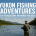 Yukon Fishing Adventures: The Ultimate Guide to Canada’s Wilderness