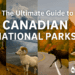The Ultimate Guide to Canadian National Parks: A First-Person Journey Through the Wild