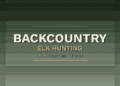 The Ultimate Guide to Backcountry Elk Hunting: Mastering the Wilderness Pursuit