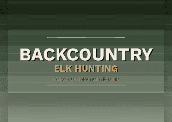 The Ultimate Guide to Backcountry Elk Hunting: Mastering the Wilderness Pursuit