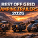 Best Off Grid Camping Trailers 2026: Verified Reviews, Top Picks & Complete Buyer’s Guide